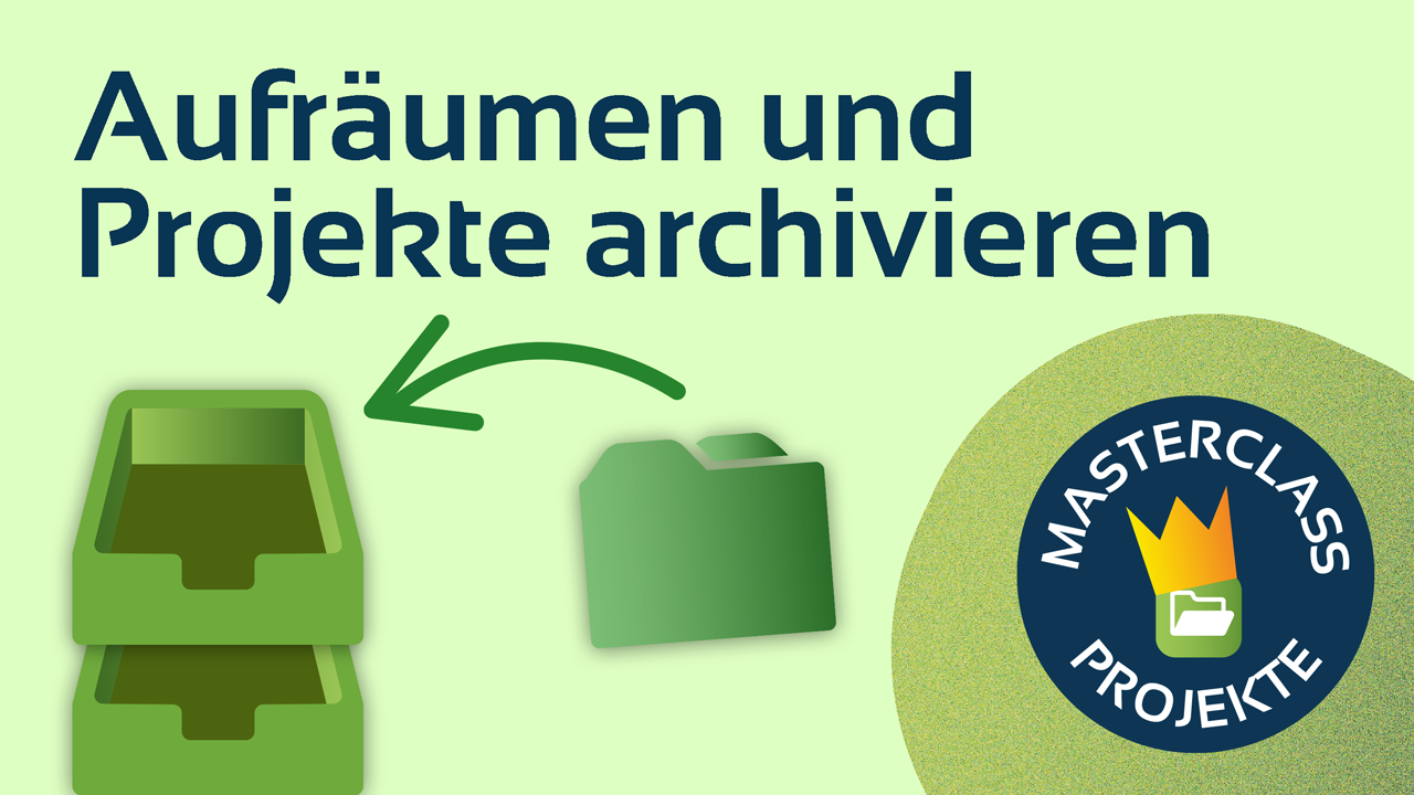 Aufräumen und Projekte archivieren